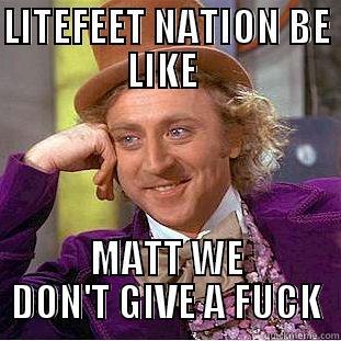 LITEFEET NATION BE LIKE  MATT WE DON'T GIVE A FUCK Creepy Wonka