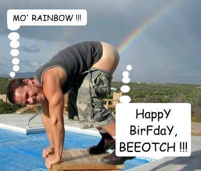 HappY BirFdaY,
BEEOTCH !!! Balloon 2 goes here MO' RAINBOW !!!  BIRTHDAY RAINBOW