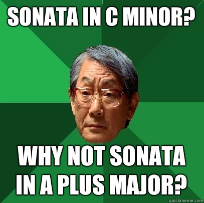 sonata in c Minor? why not sonata in a plus major?  High Expectations Asian Father