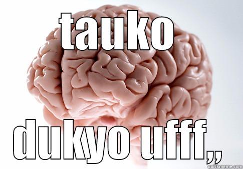 TAUKO DUKYO UFFF,, Scumbag Brain