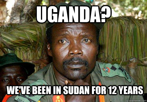 Uganda? We've been in sudan for 12 years  