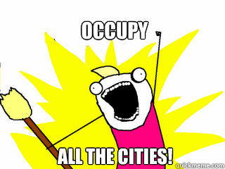 Occupy     All the cities!  All The Things