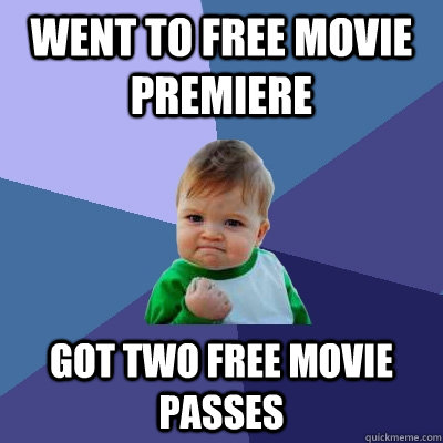 Went to free movie premiere Got two free movie passes  Success Kid