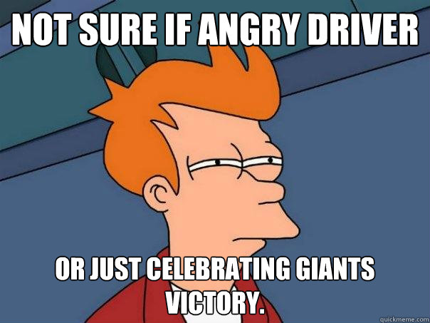 Not sure if angry driver Or just celebrating Giants victory.  Futurama Fry