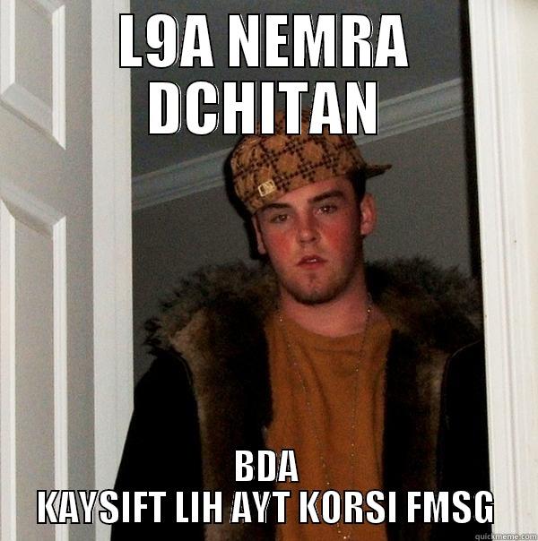 L9A NEMRA DCHITAN BDA KAYSIFT LIH AYT KORSI FMSG Scumbag Steve