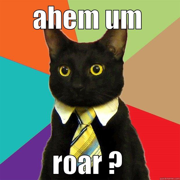 AHEM UM ROAR ? Business Cat