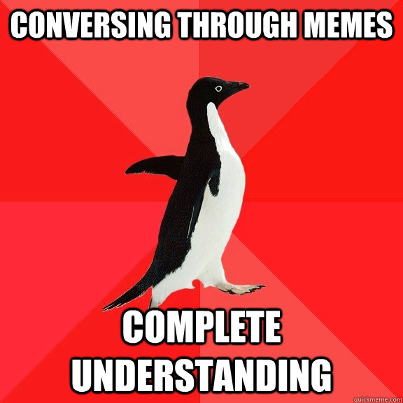 Conversing through memes Complete understanding   Socially Awesome Penguin