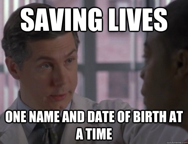 saving lives one name and date of birth at a time  