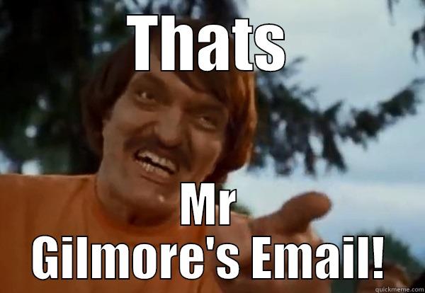 THATS MR GILMORE'S EMAIL! Misc