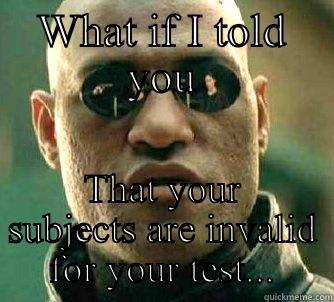 WHAT IF I TOLD YOU THAT YOUR SUBJECTS ARE INVALID FOR YOUR TEST... Matrix Morpheus