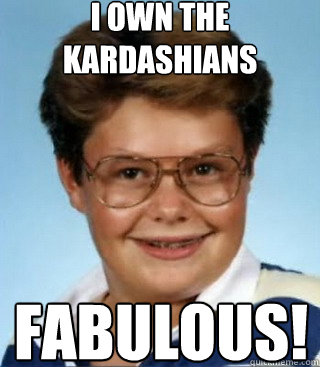 I own the Kardashians FABULOUS! - I own the Kardashians FABULOUS!  Ryan Seacrest