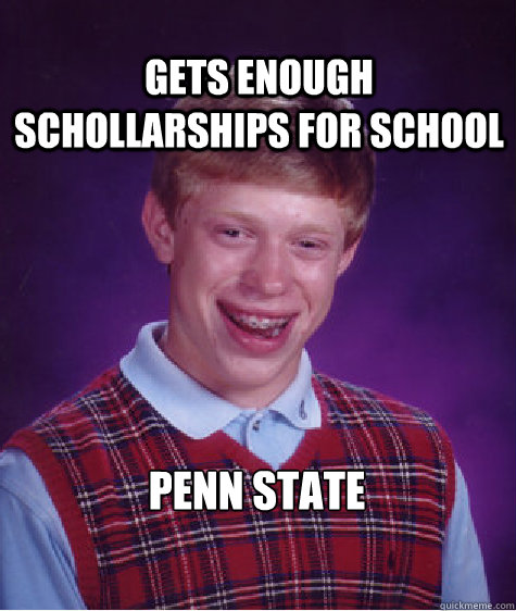 PENN STATE Gets enough schollarships for school  Bad Luck Brian