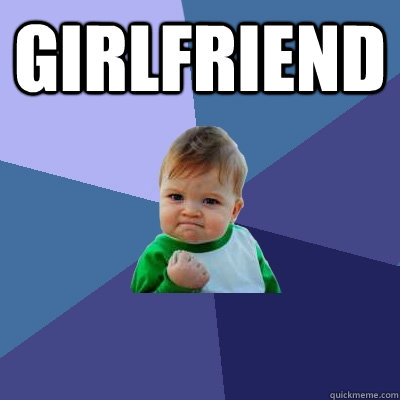 Girlfriend   Success Kid