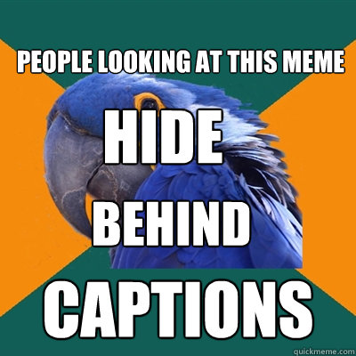 people looking at this meme captions hide behind  Paranoid Parrot