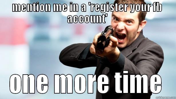 MENTION ME IN A 'REGISTER YOUR FB ACCOUNT' ONE MORE TIME Misc