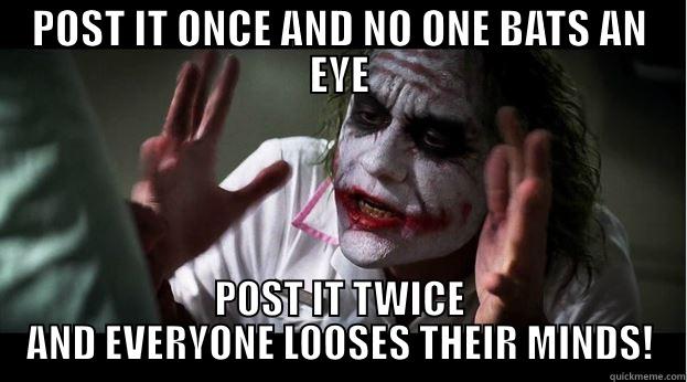 POST IT ONCE AND NO ONE BATS AN EYE POST IT TWICE AND EVERYONE LOOSES THEIR MINDS! Joker Mind Loss