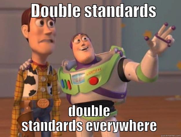           DOUBLE STANDARDS         DOUBLE STANDARDS EVERYWHERE Toy Story