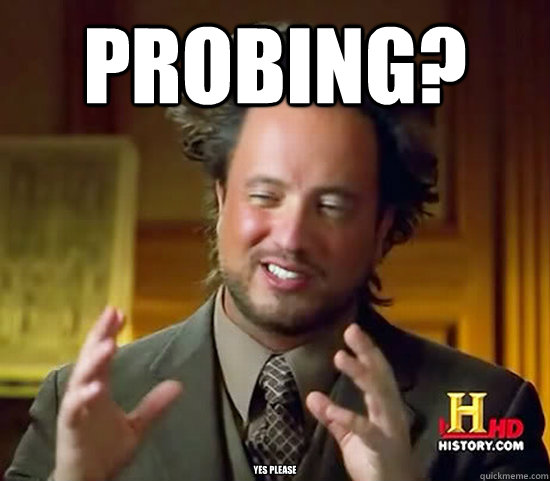 Probing? yes please  Ancient Aliens