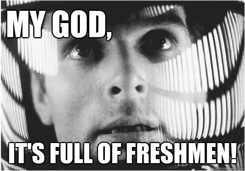 My God, It's full of Freshmen!  