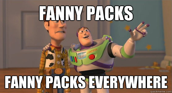 Fanny packs fanny packs everywhere  Toy Story Everywhere