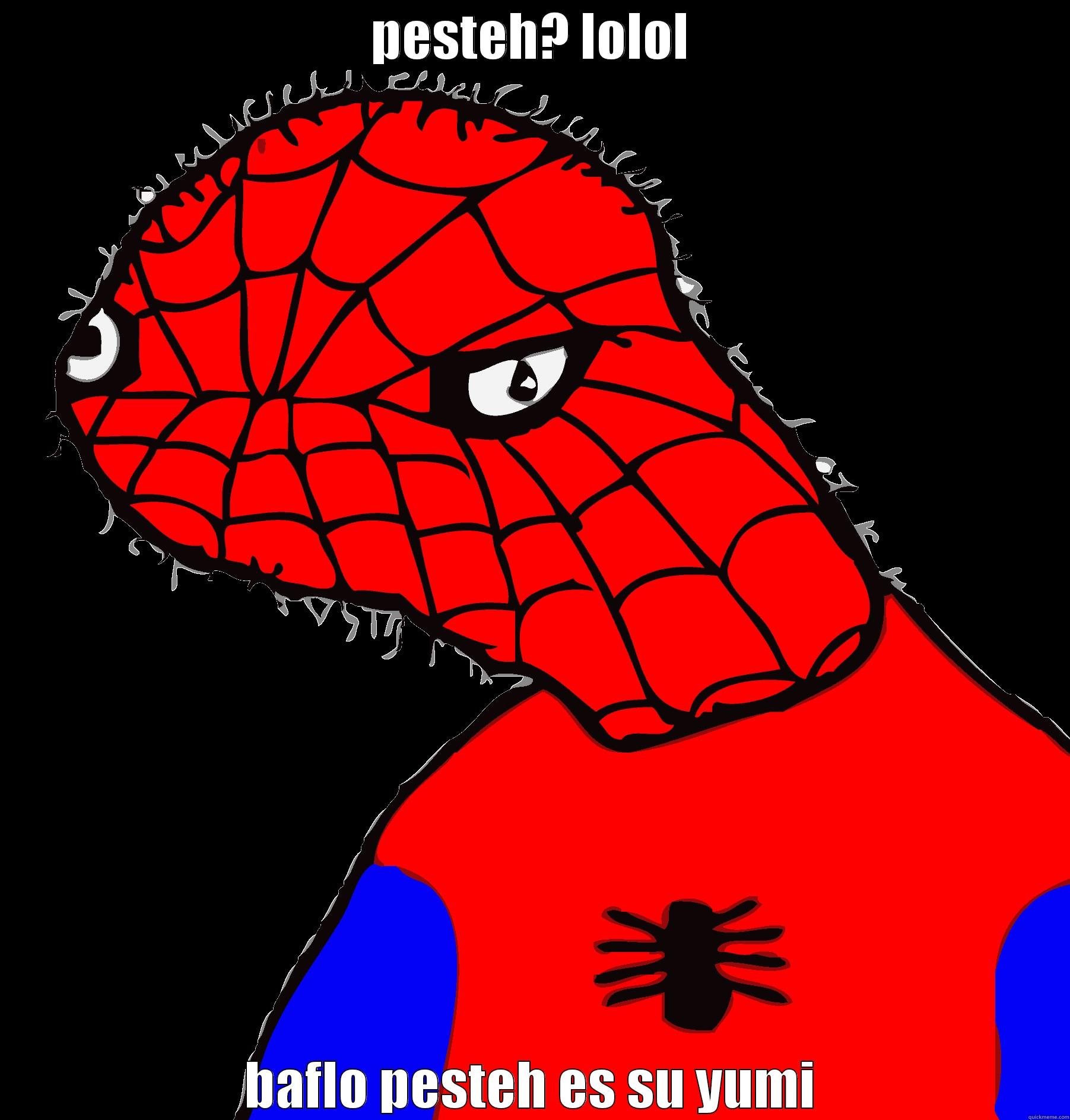 spoderman lav pesteh - PESTEH? LOLOL BAFLO PESTEH ES SU YUMI Misc