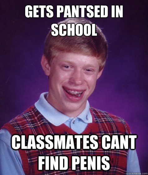 Gets Pantsed In School Classmates cant find penis  Bad Luck Brian