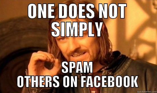 One Does Not Simply - ONE DOES NOT SIMPLY SPAM OTHERS ON FACEBOOK Boromir