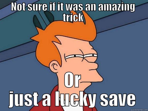 NOT SURE IF IT WAS AN AMAZING TRICK OR JUST A LUCKY SAVE Futurama Fry