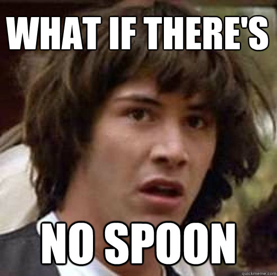 What if there's NO SPOON  conspiracy keanu