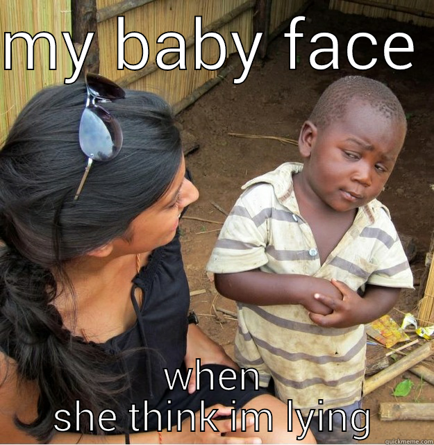 MY BABY FACE WHEN SHE THINK IM LYING Skeptical Third World Kid