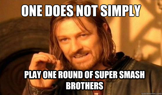 One Does Not Simply Play one round of super smash brothers  - One Does Not Simply Play one round of super smash brothers   Boromir