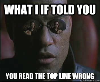 What i if told you you read the top line wrong - What i if told you you read the top line wrong  Morpheus SC