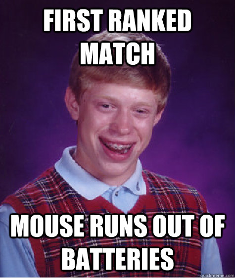 First ranked match mouse runs out of batteries   Bad Luck Brian