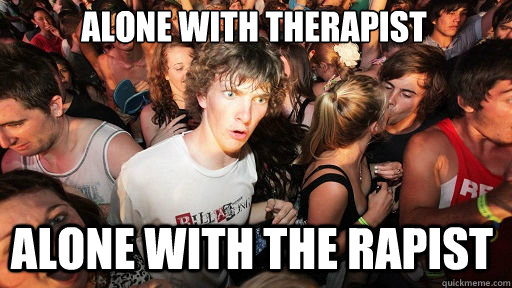 alone with therapist alone with the rapist  Sudden Clarity Clarence