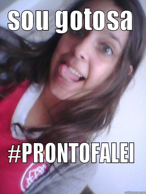 SOU GOTOSA #PRONTOFALEI Misc