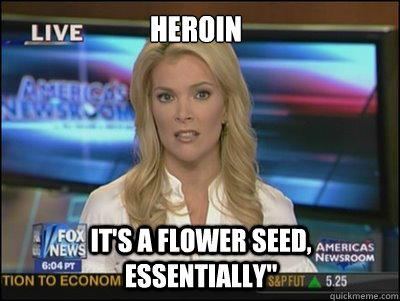 Heroin It's a flower seed, essentially