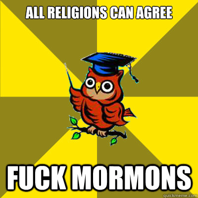 All religions can agree Fuck Mormons  Observational Owl