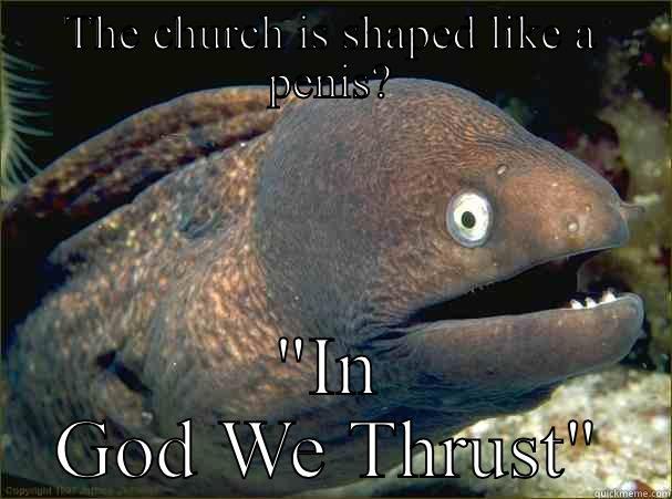 THE CHURCH IS SHAPED LIKE A PENIS? 