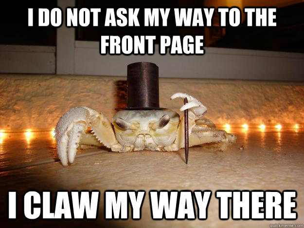 I do not ask my way to the front page I claw my way there  Fancy Crab