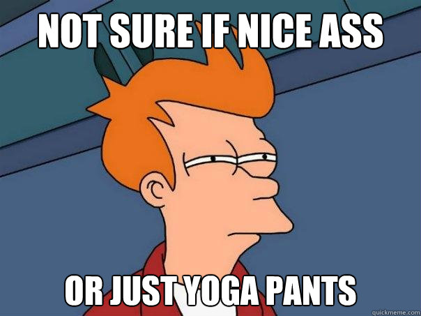 Not sure if nice ass or just yoga pants  Futurama Fry