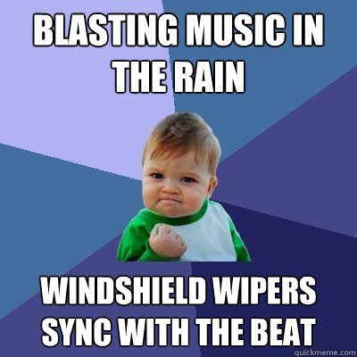 Blasting Music in the rain Windshield wipers sync with the beat  Success Kid