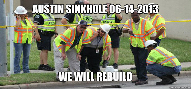 Austin sinkhole 06-14-2013 WE WILL REBUILD  austin sinkhole