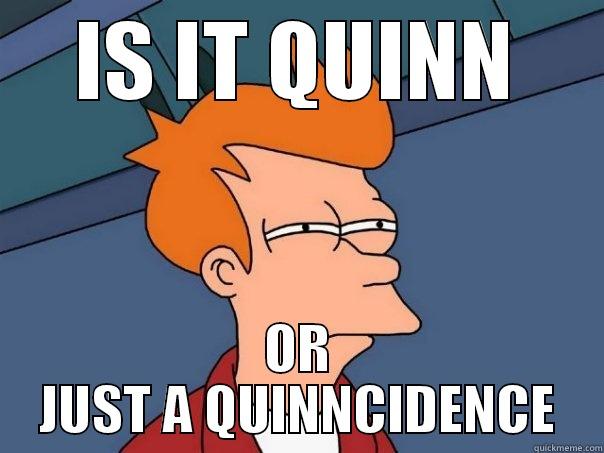 DAFUQ QUINN - IS IT QUINN OR JUST A QUINNCIDENCE Futurama Fry