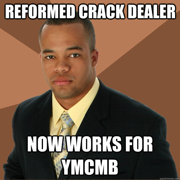 reformed crack dealer now works for YMCMB  Successful Black Man