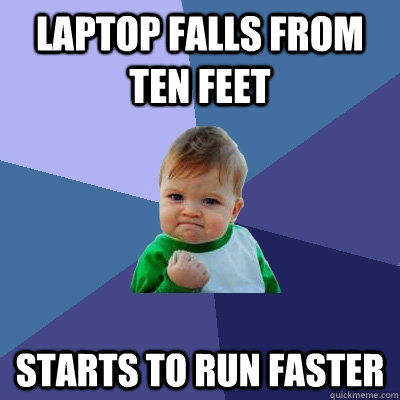 laptop falls from ten feet starts to run faster  Success Kid