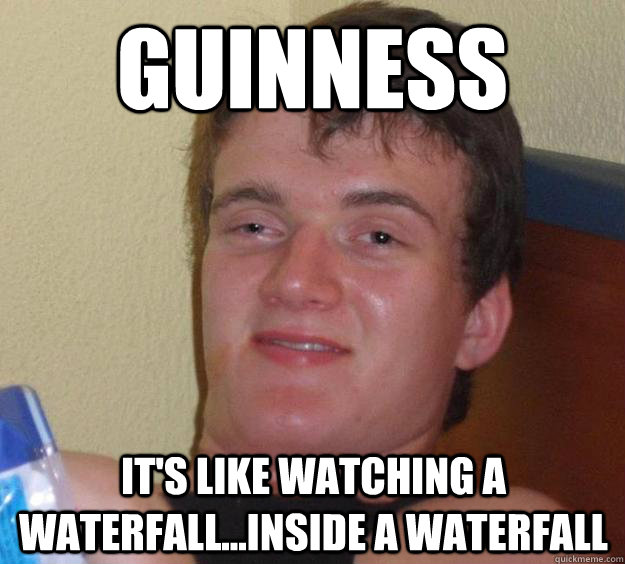 Guinness It's like watching a waterfall...inside a waterfall  10 Guy