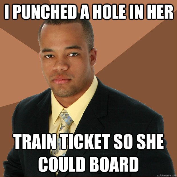 I punched a hole in her Train ticket so she could board  Successful Black Man