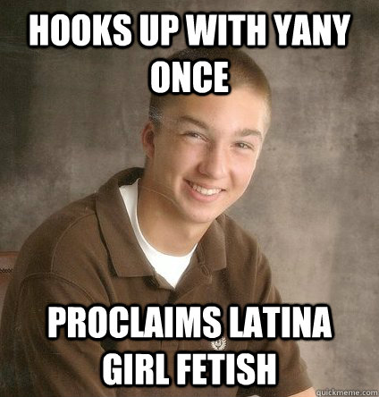 Hooks up with yany once proclaims latina girl fetish  