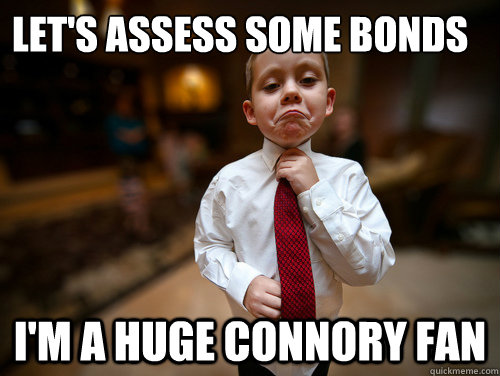 let's assess some bonds I'm a huge Connory fan  Financial Advisor Kid