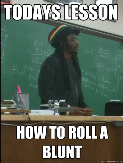 Todays lesson How to roll a blunt - Todays lesson How to roll a blunt  Rasta Science Teacher